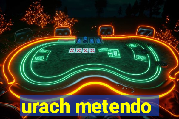urach metendo